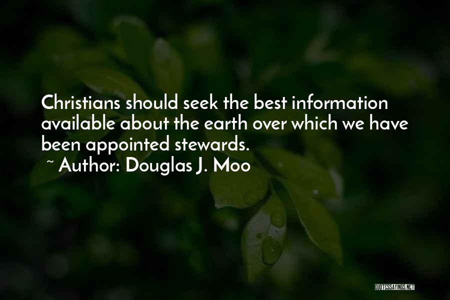 Douglas J. Moo Quotes: Christians Should Seek The Best Information Available About The Earth Over Which We Have Been Appointed Stewards.