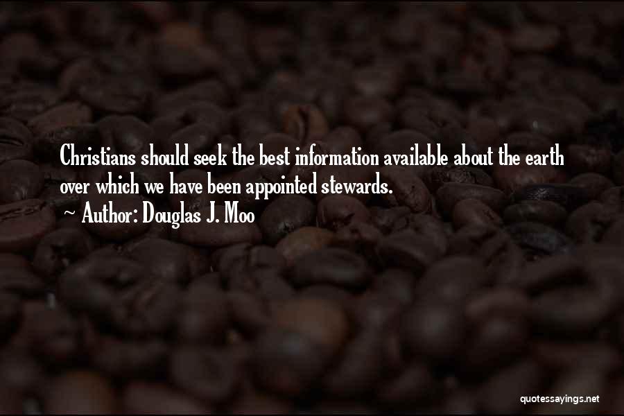 Douglas J. Moo Quotes: Christians Should Seek The Best Information Available About The Earth Over Which We Have Been Appointed Stewards.