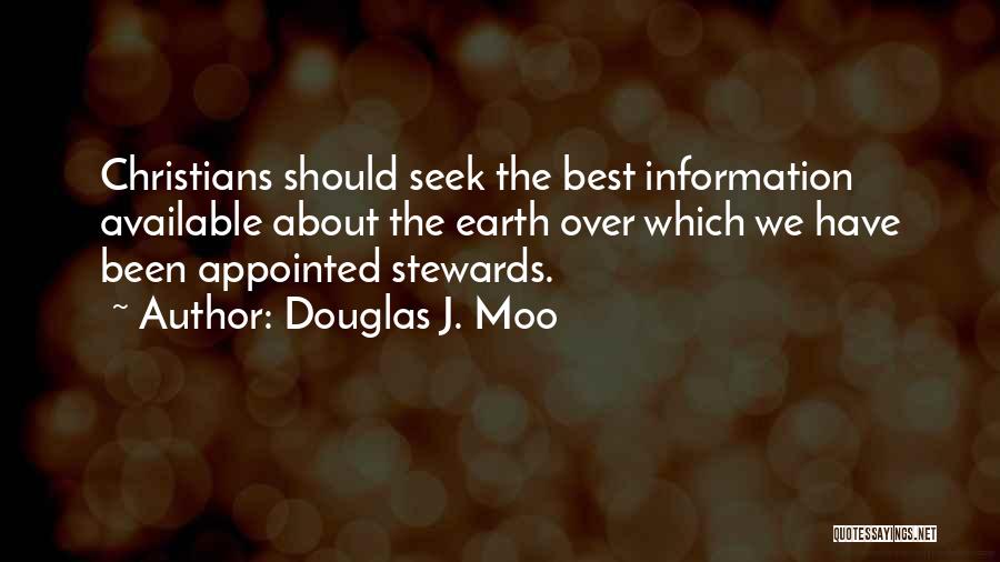 Douglas J. Moo Quotes: Christians Should Seek The Best Information Available About The Earth Over Which We Have Been Appointed Stewards.