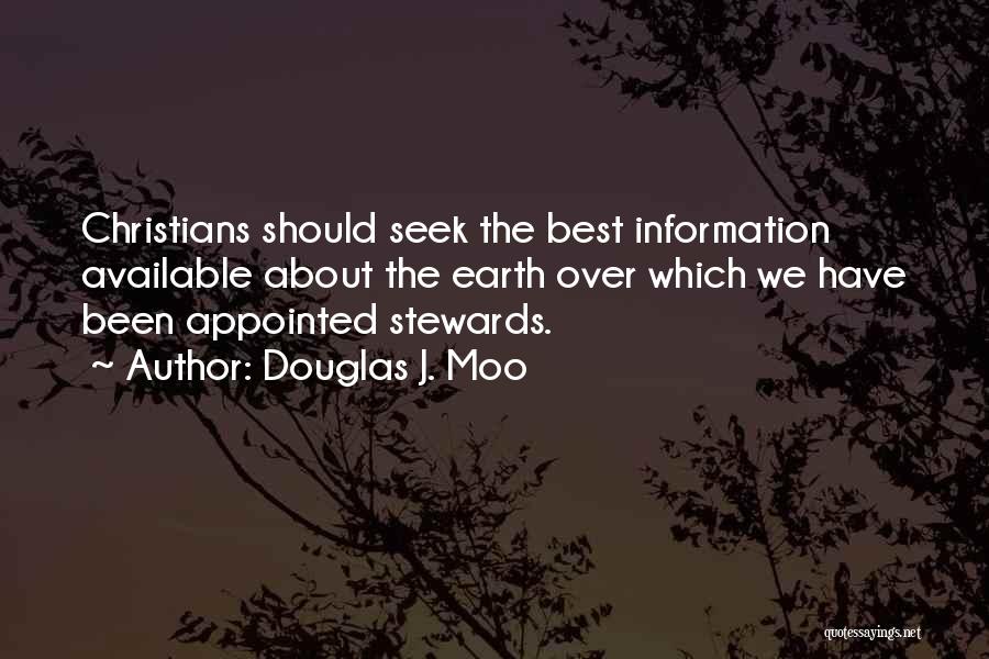 Douglas J. Moo Quotes: Christians Should Seek The Best Information Available About The Earth Over Which We Have Been Appointed Stewards.