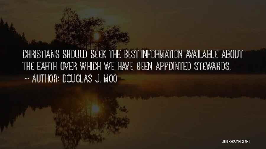 Douglas J. Moo Quotes: Christians Should Seek The Best Information Available About The Earth Over Which We Have Been Appointed Stewards.