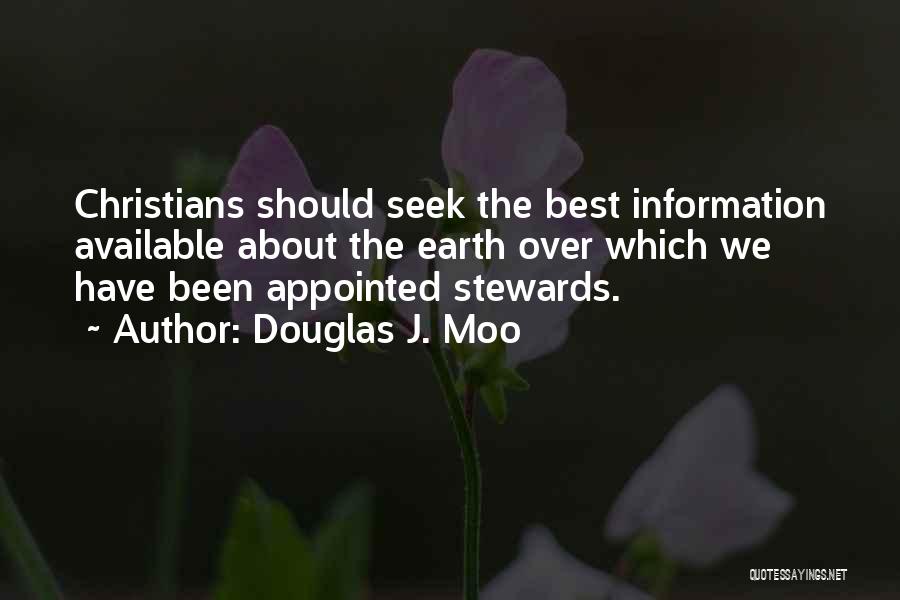 Douglas J. Moo Quotes: Christians Should Seek The Best Information Available About The Earth Over Which We Have Been Appointed Stewards.