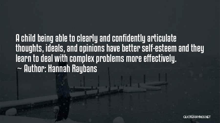 Hannah Raybans Quotes: A Child Being Able To Clearly And Confidently Articulate Thoughts, Ideals, And Opinions Have Better Self-esteem And They Learn To