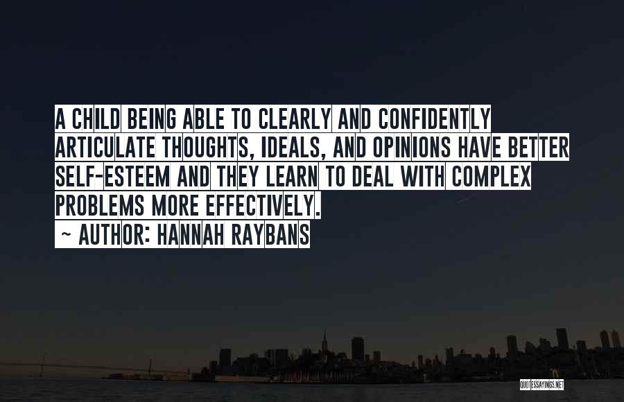 Hannah Raybans Quotes: A Child Being Able To Clearly And Confidently Articulate Thoughts, Ideals, And Opinions Have Better Self-esteem And They Learn To