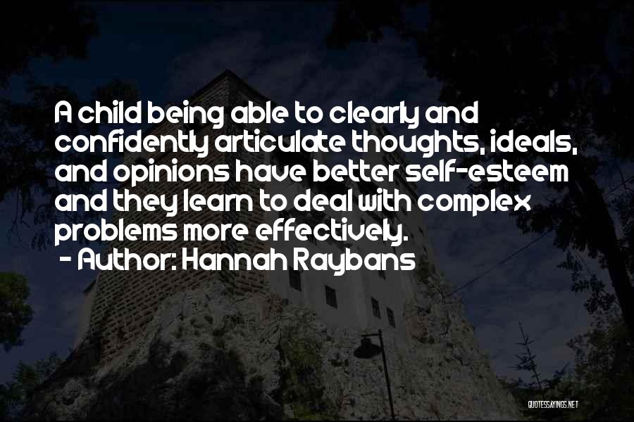 Hannah Raybans Quotes: A Child Being Able To Clearly And Confidently Articulate Thoughts, Ideals, And Opinions Have Better Self-esteem And They Learn To