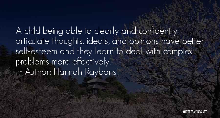 Hannah Raybans Quotes: A Child Being Able To Clearly And Confidently Articulate Thoughts, Ideals, And Opinions Have Better Self-esteem And They Learn To