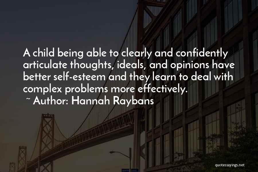 Hannah Raybans Quotes: A Child Being Able To Clearly And Confidently Articulate Thoughts, Ideals, And Opinions Have Better Self-esteem And They Learn To