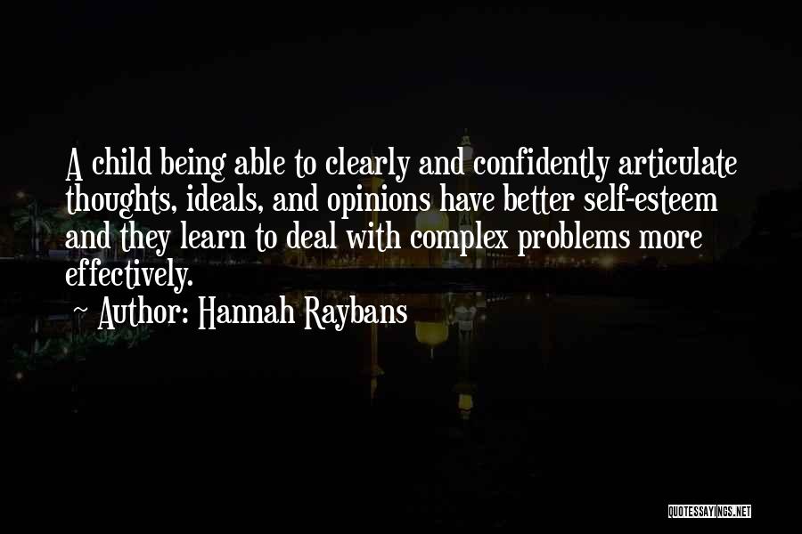 Hannah Raybans Quotes: A Child Being Able To Clearly And Confidently Articulate Thoughts, Ideals, And Opinions Have Better Self-esteem And They Learn To