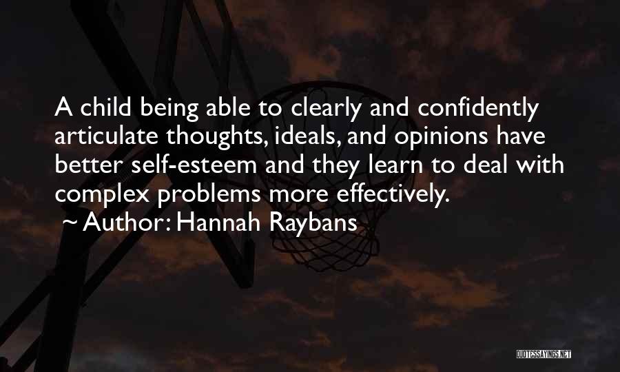 Hannah Raybans Quotes: A Child Being Able To Clearly And Confidently Articulate Thoughts, Ideals, And Opinions Have Better Self-esteem And They Learn To