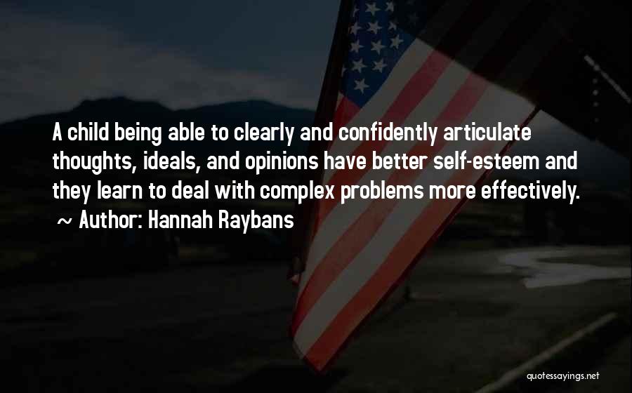 Hannah Raybans Quotes: A Child Being Able To Clearly And Confidently Articulate Thoughts, Ideals, And Opinions Have Better Self-esteem And They Learn To