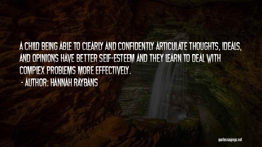 Hannah Raybans Quotes: A Child Being Able To Clearly And Confidently Articulate Thoughts, Ideals, And Opinions Have Better Self-esteem And They Learn To