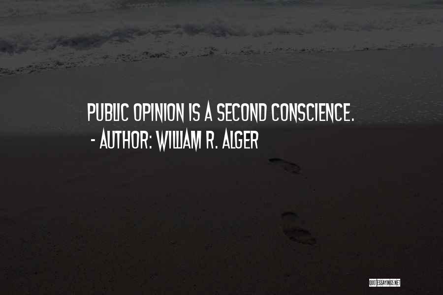 William R. Alger Quotes: Public Opinion Is A Second Conscience.
