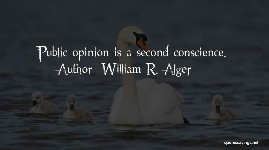 William R. Alger Quotes: Public Opinion Is A Second Conscience.