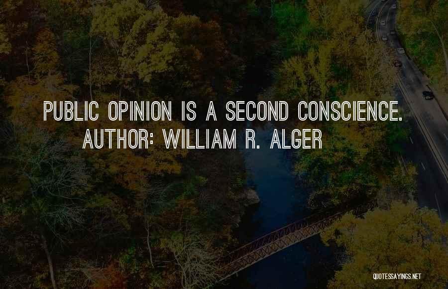 William R. Alger Quotes: Public Opinion Is A Second Conscience.