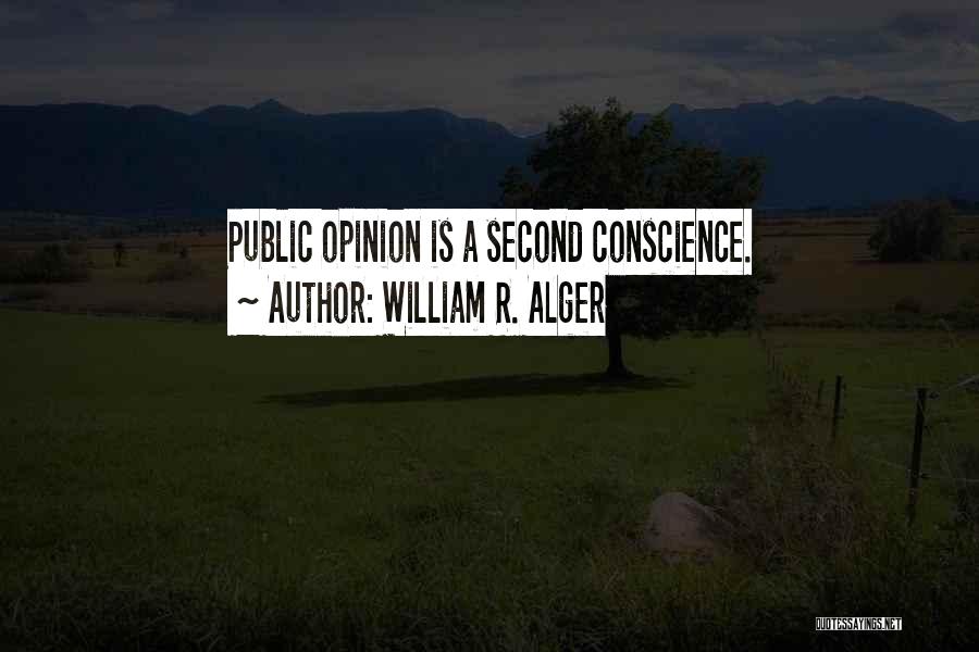 William R. Alger Quotes: Public Opinion Is A Second Conscience.
