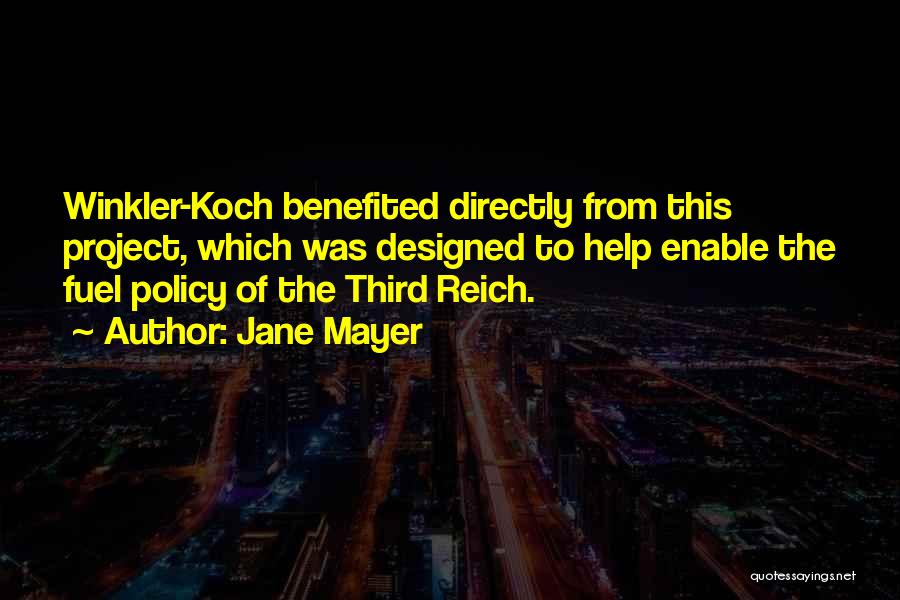 Jane Mayer Quotes: Winkler-koch Benefited Directly From This Project, Which Was Designed To Help Enable The Fuel Policy Of The Third Reich.