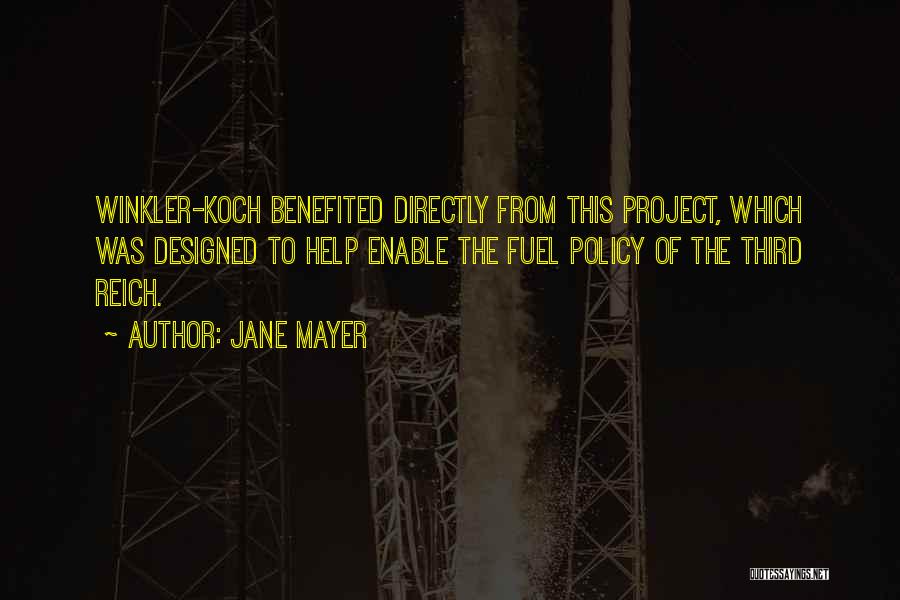 Jane Mayer Quotes: Winkler-koch Benefited Directly From This Project, Which Was Designed To Help Enable The Fuel Policy Of The Third Reich.