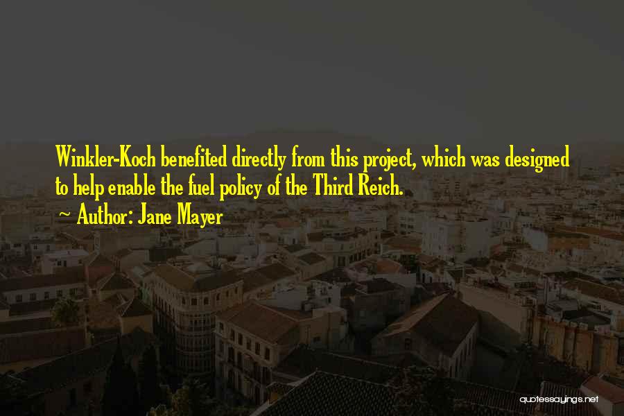 Jane Mayer Quotes: Winkler-koch Benefited Directly From This Project, Which Was Designed To Help Enable The Fuel Policy Of The Third Reich.