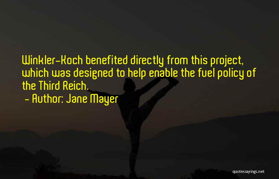 Jane Mayer Quotes: Winkler-koch Benefited Directly From This Project, Which Was Designed To Help Enable The Fuel Policy Of The Third Reich.