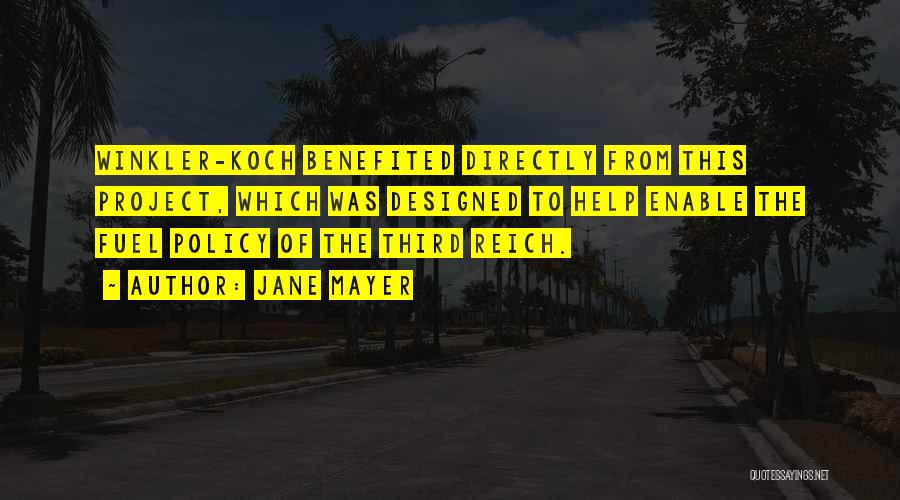 Jane Mayer Quotes: Winkler-koch Benefited Directly From This Project, Which Was Designed To Help Enable The Fuel Policy Of The Third Reich.