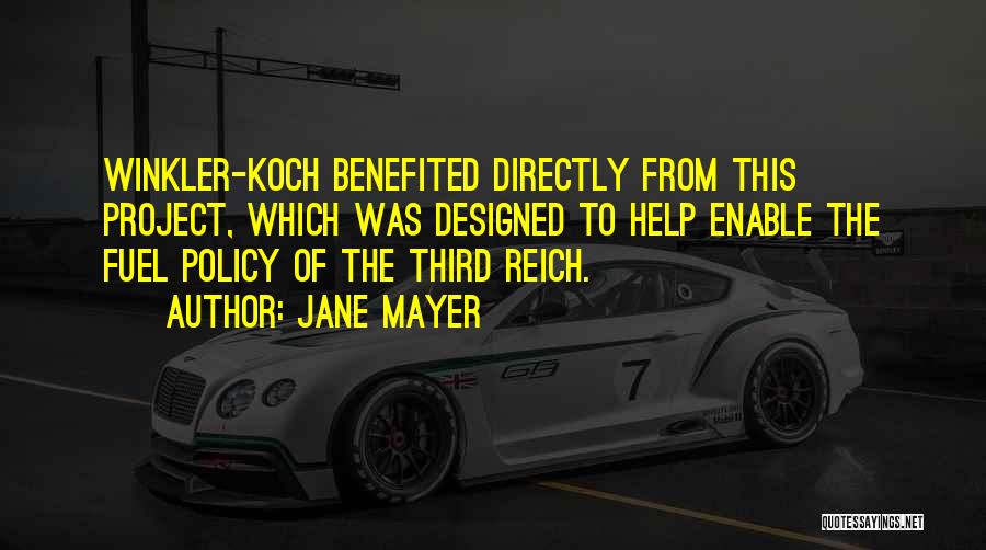 Jane Mayer Quotes: Winkler-koch Benefited Directly From This Project, Which Was Designed To Help Enable The Fuel Policy Of The Third Reich.