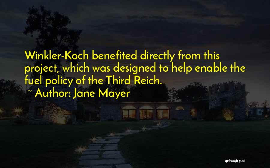 Jane Mayer Quotes: Winkler-koch Benefited Directly From This Project, Which Was Designed To Help Enable The Fuel Policy Of The Third Reich.