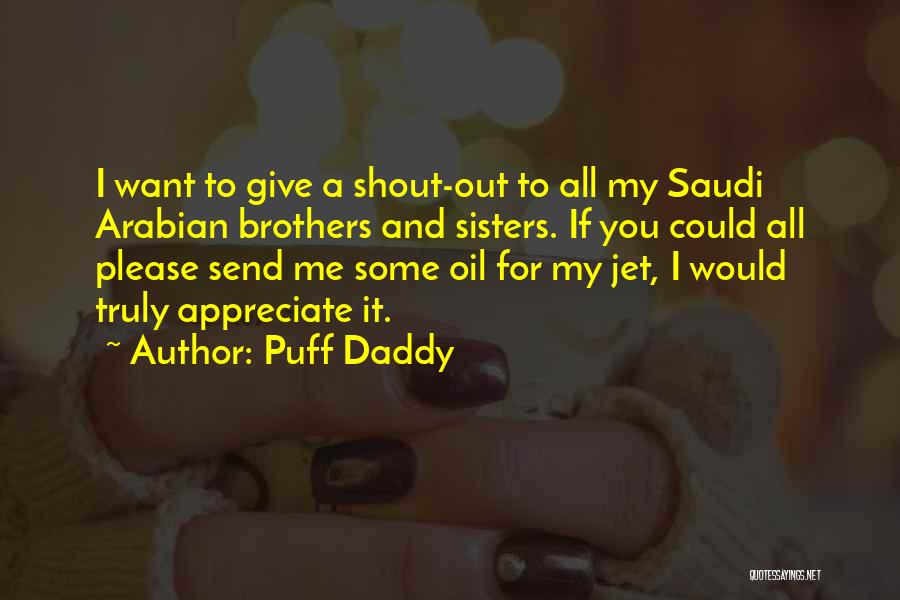 Puff Daddy Quotes: I Want To Give A Shout-out To All My Saudi Arabian Brothers And Sisters. If You Could All Please Send