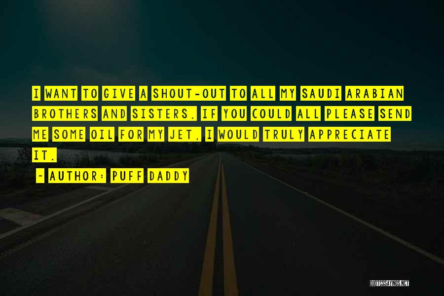 Puff Daddy Quotes: I Want To Give A Shout-out To All My Saudi Arabian Brothers And Sisters. If You Could All Please Send