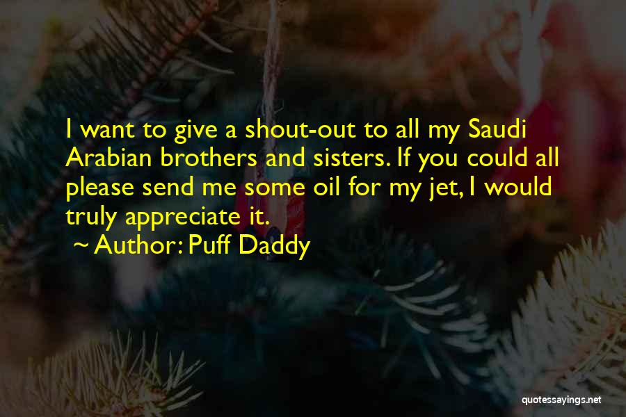 Puff Daddy Quotes: I Want To Give A Shout-out To All My Saudi Arabian Brothers And Sisters. If You Could All Please Send