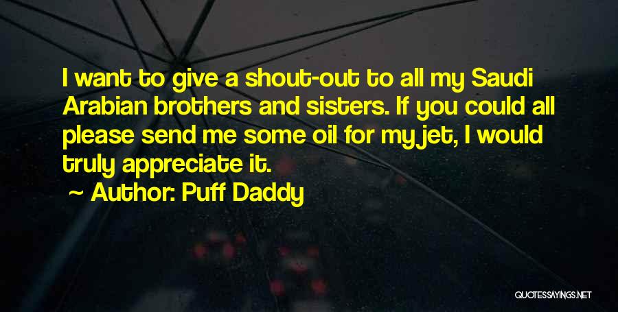 Puff Daddy Quotes: I Want To Give A Shout-out To All My Saudi Arabian Brothers And Sisters. If You Could All Please Send