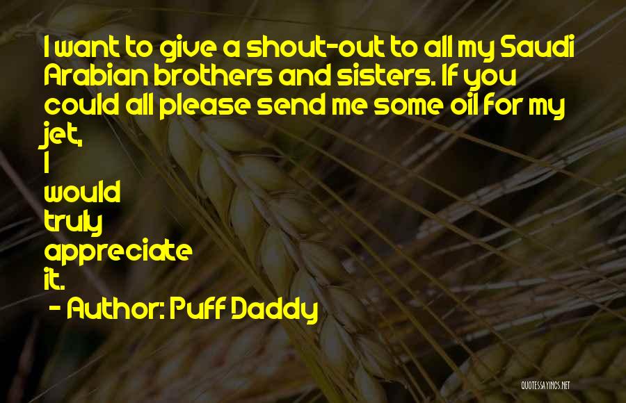 Puff Daddy Quotes: I Want To Give A Shout-out To All My Saudi Arabian Brothers And Sisters. If You Could All Please Send