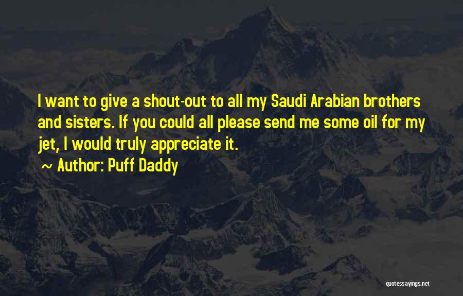 Puff Daddy Quotes: I Want To Give A Shout-out To All My Saudi Arabian Brothers And Sisters. If You Could All Please Send