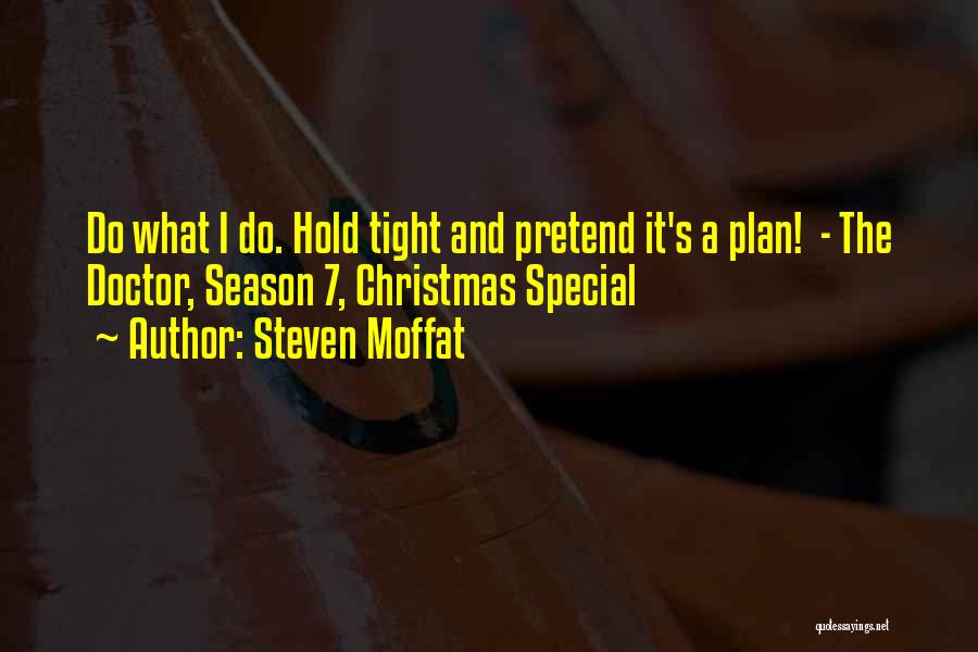 Steven Moffat Quotes: Do What I Do. Hold Tight And Pretend It's A Plan! - The Doctor, Season 7, Christmas Special