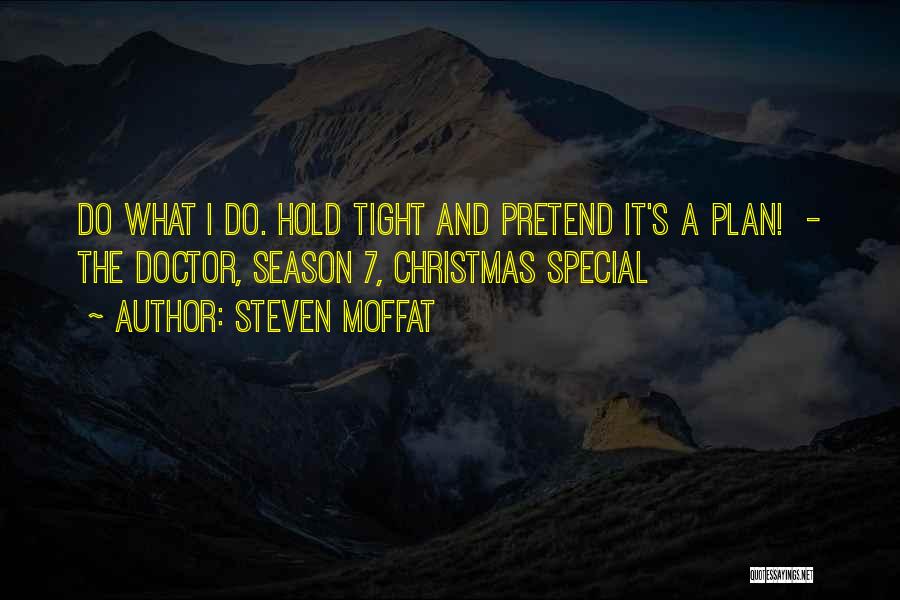 Steven Moffat Quotes: Do What I Do. Hold Tight And Pretend It's A Plan! - The Doctor, Season 7, Christmas Special