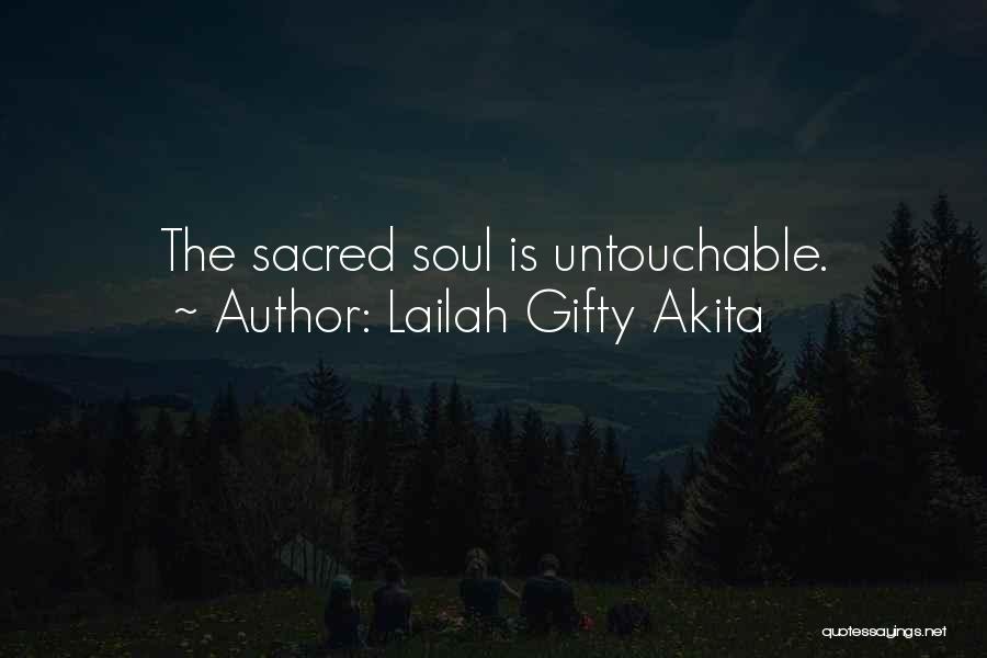 Lailah Gifty Akita Quotes: The Sacred Soul Is Untouchable.