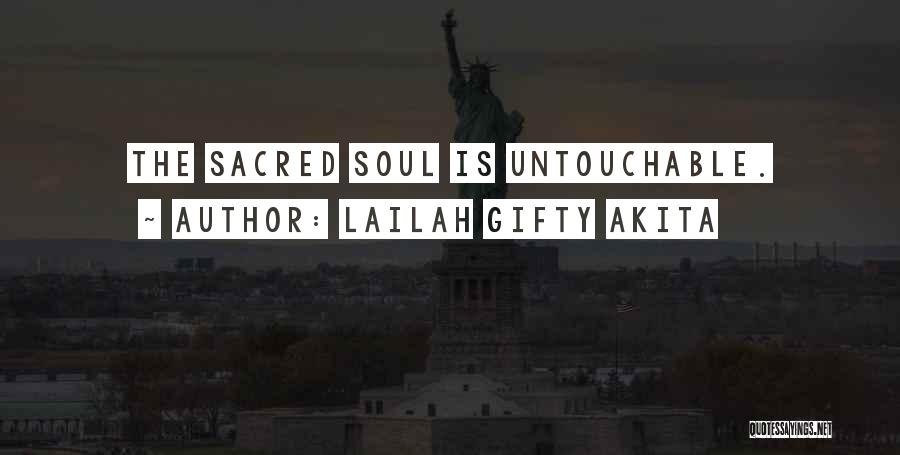 Lailah Gifty Akita Quotes: The Sacred Soul Is Untouchable.