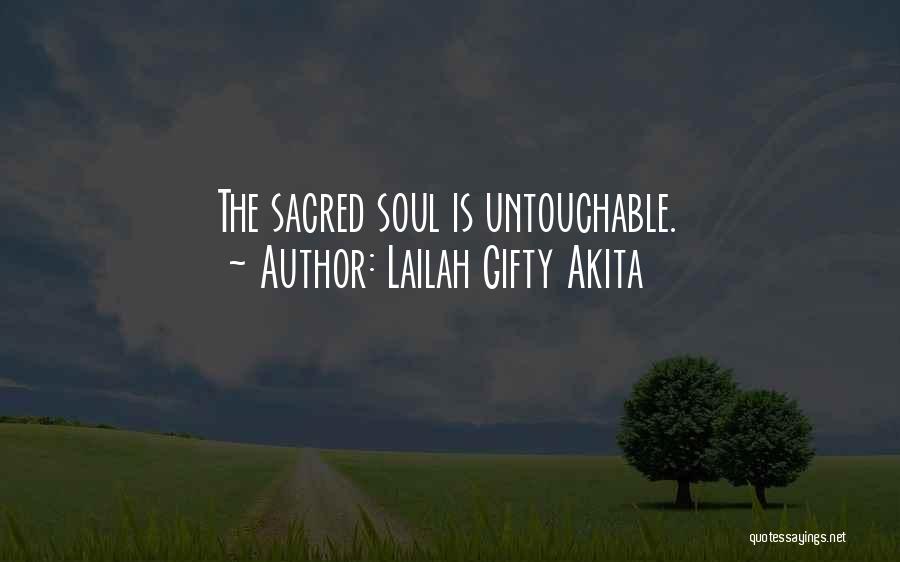 Lailah Gifty Akita Quotes: The Sacred Soul Is Untouchable.
