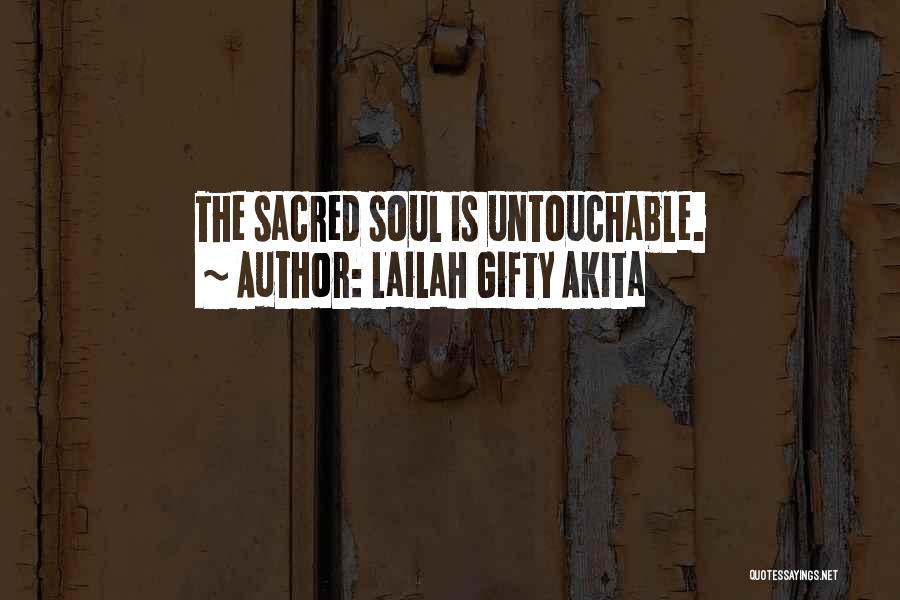 Lailah Gifty Akita Quotes: The Sacred Soul Is Untouchable.