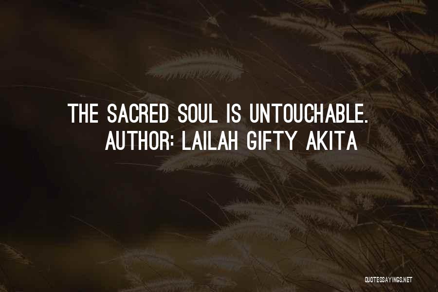 Lailah Gifty Akita Quotes: The Sacred Soul Is Untouchable.