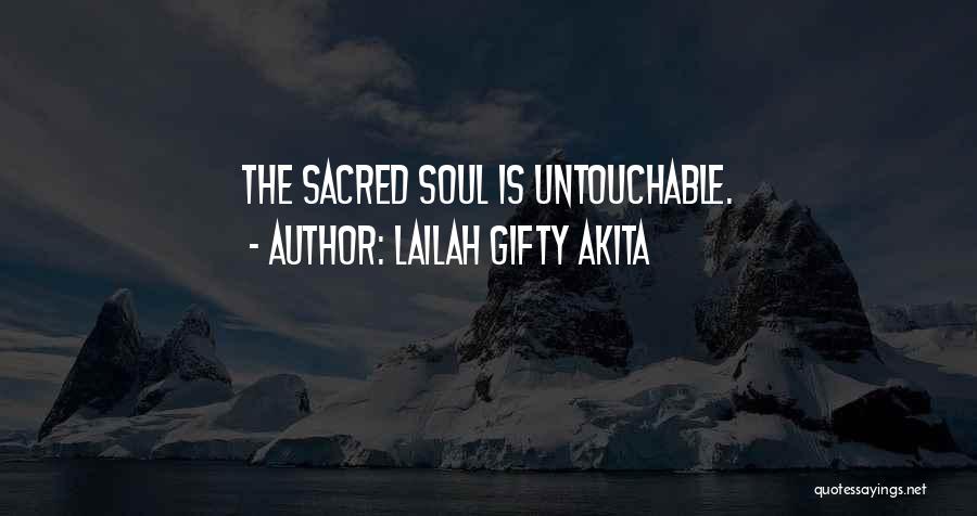 Lailah Gifty Akita Quotes: The Sacred Soul Is Untouchable.