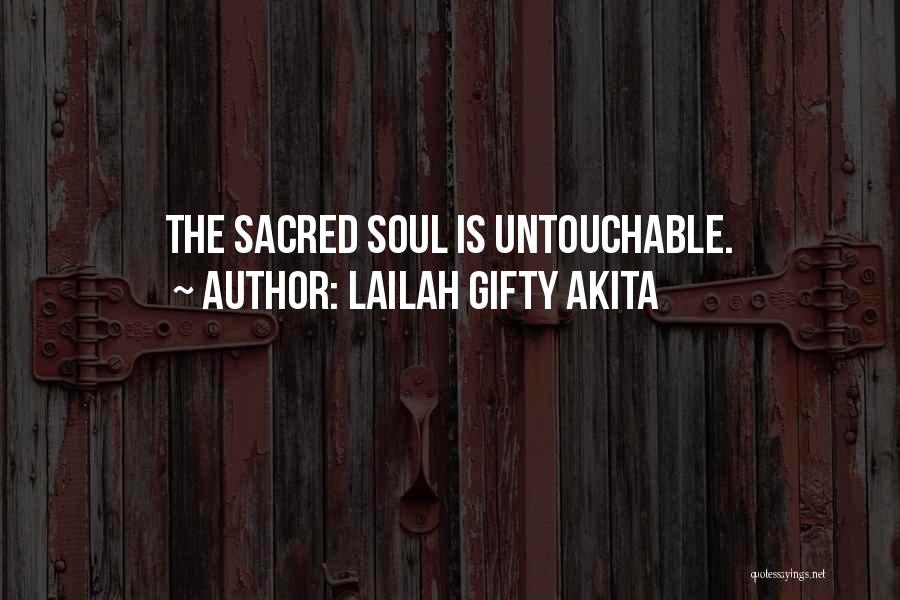 Lailah Gifty Akita Quotes: The Sacred Soul Is Untouchable.