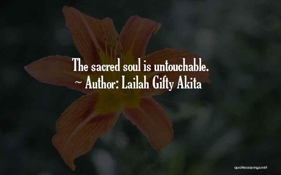 Lailah Gifty Akita Quotes: The Sacred Soul Is Untouchable.