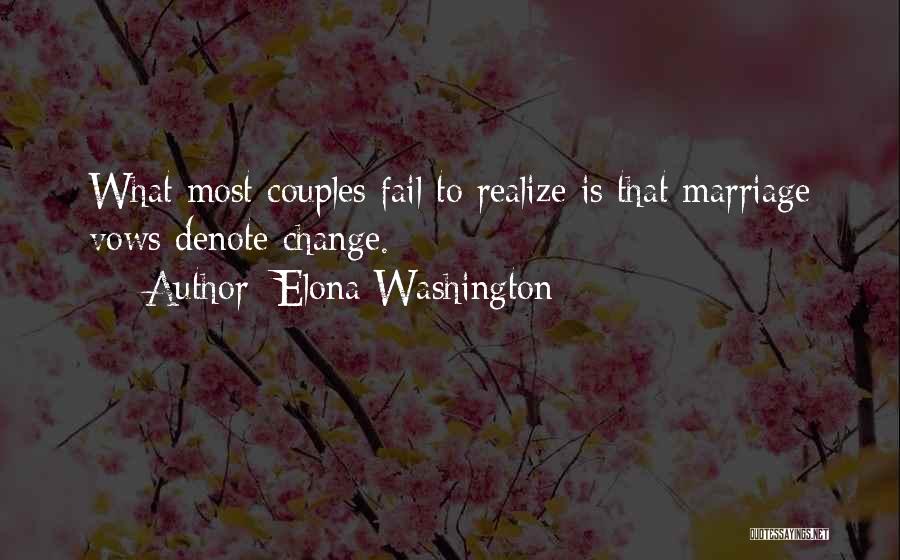 Elona Washington Quotes: What Most Couples Fail To Realize Is That Marriage Vows Denote Change.