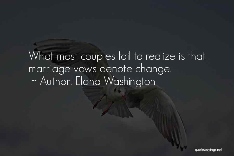 Elona Washington Quotes: What Most Couples Fail To Realize Is That Marriage Vows Denote Change.