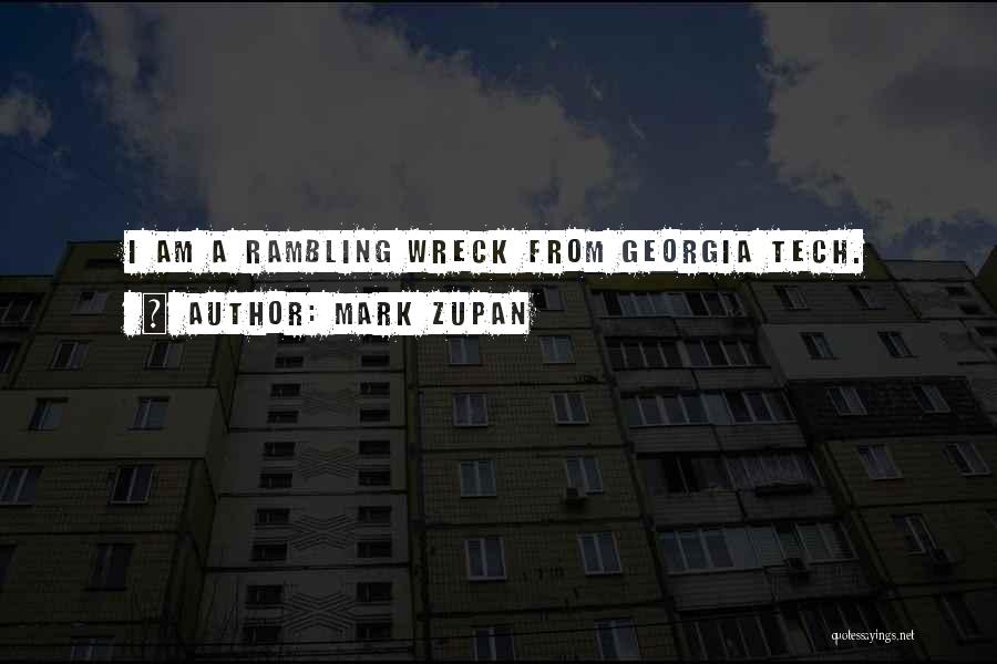 Mark Zupan Quotes: I Am A Rambling Wreck From Georgia Tech.