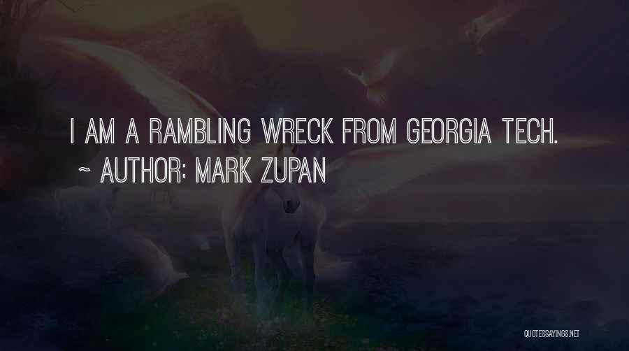 Mark Zupan Quotes: I Am A Rambling Wreck From Georgia Tech.