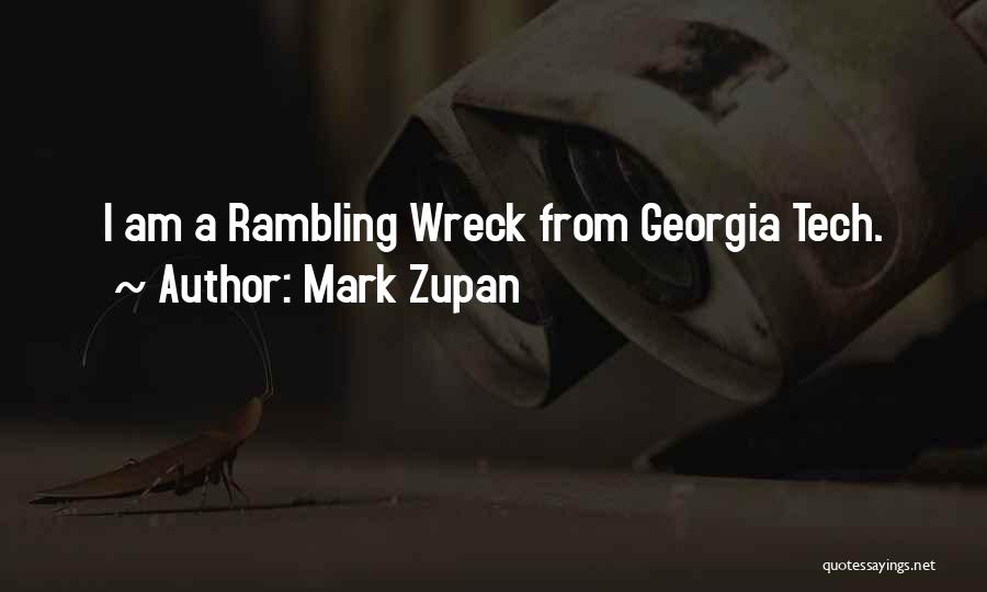 Mark Zupan Quotes: I Am A Rambling Wreck From Georgia Tech.