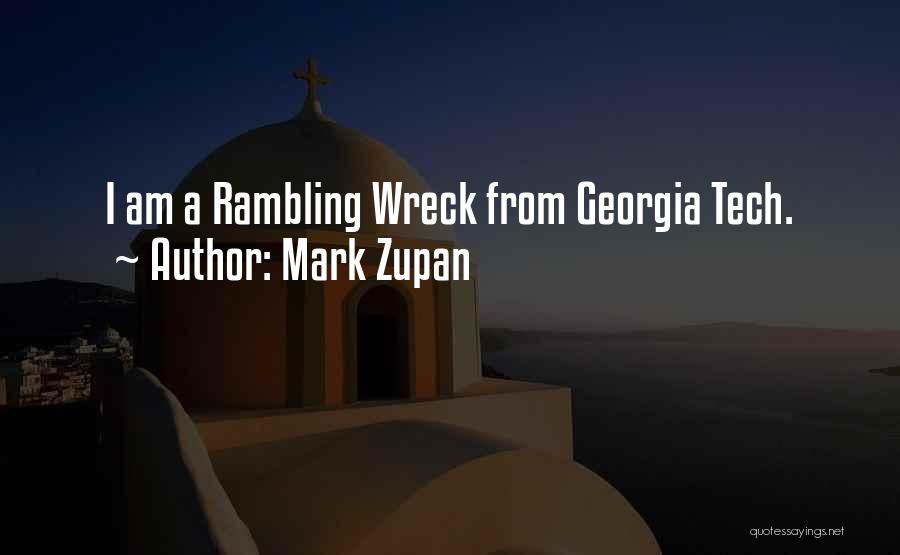 Mark Zupan Quotes: I Am A Rambling Wreck From Georgia Tech.