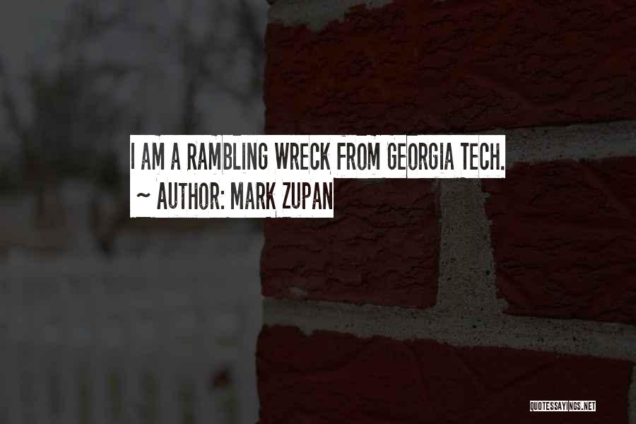 Mark Zupan Quotes: I Am A Rambling Wreck From Georgia Tech.