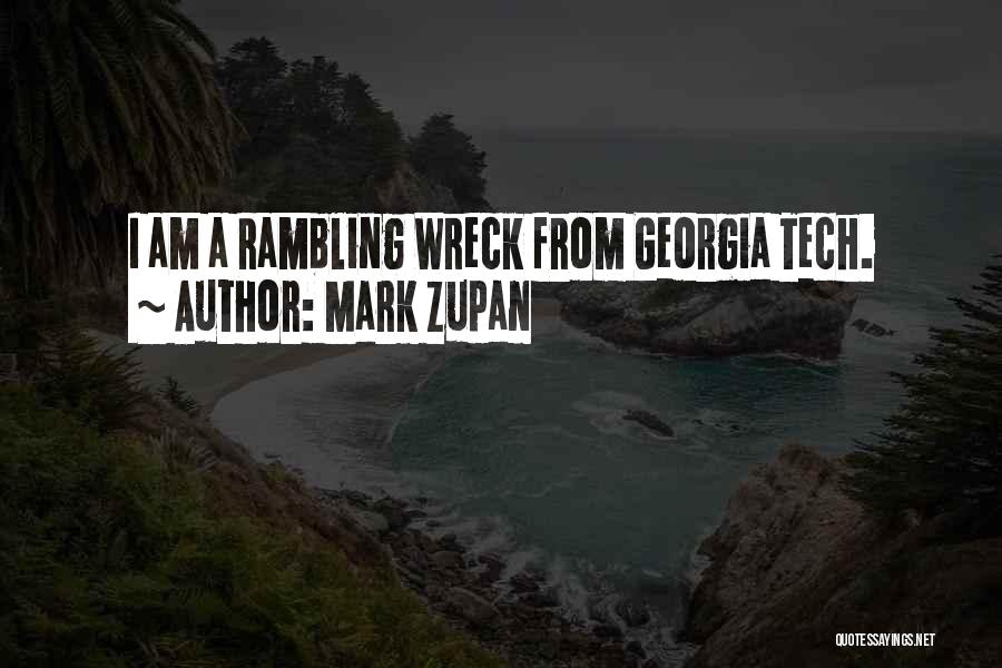 Mark Zupan Quotes: I Am A Rambling Wreck From Georgia Tech.